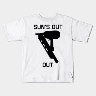 sun's out, nail guns out Kids T-Shirt